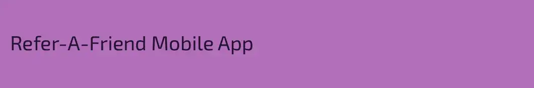 Refer-A-Friend Mobile App